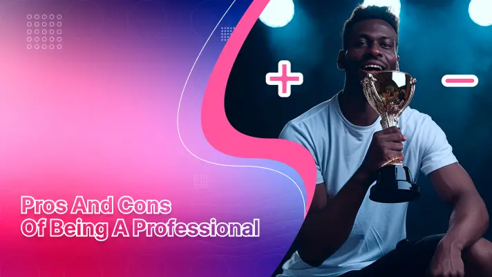 Pros and Cons of Being a Professional