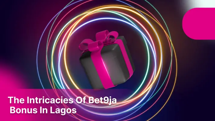 The Intricacies of Bet9ja Bonus in Lagos
