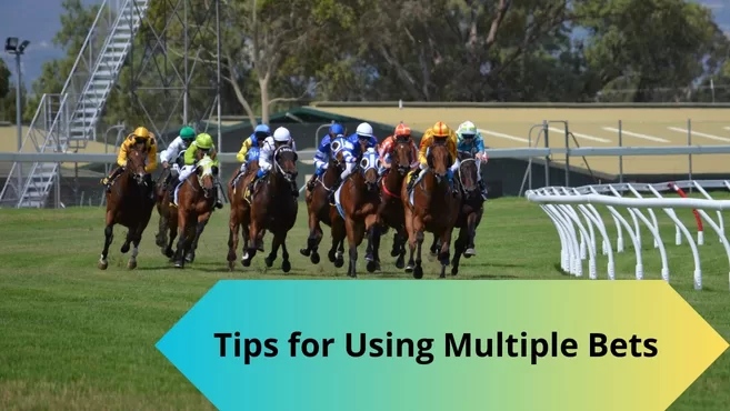 Tips for Using Multiple Bets in Your Betting Strategy